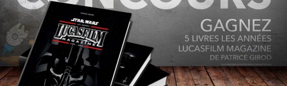Concours Planète Star Wars : gagnez un exemplaire du livre Les Années Lucasfilm Magazine