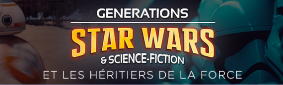 Générations Star Wars & Sci-Fi 20ème édition – Toujours plus grand