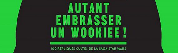 Nouveau livre : Autant embrasser un wookiee !