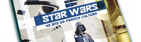 [Litterature] Star Wars 40 ans de produits français