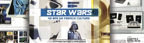 “Star Wars – 40 ans de French Culture” disponible en avant première à Générations Star Wars & Sci-Fi