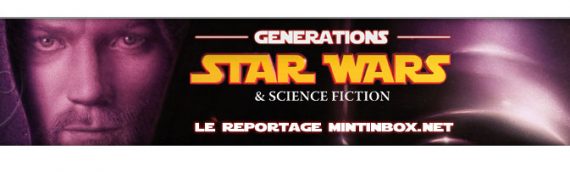 Générations Star Wars & Science-fiction 20 ème édition – Le reportage Mintinbox