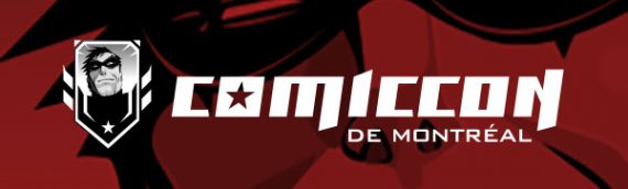 Le Comiccon de Montréal annonce ses couleurs pour sa 11e Édition!