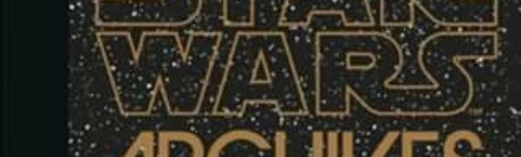 Nouvelle édition du livre Les Archives Star Wars : Episode IV-VI – 1977-1983