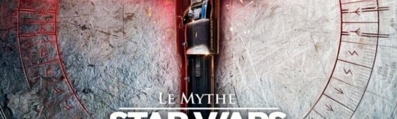 “Le Mythe Star Wars – VII, VIII & IX- Disney et l’héritage de George Lucas” est disponible