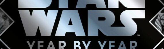 DK : Nouvelle édition du livre « Star Wars Year by Year : A Visual History »