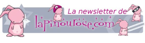 La newsletter de notre partenaire Lapinourose !!