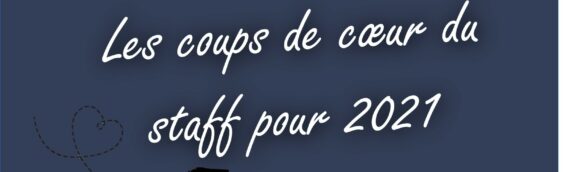 Les coups de cœur du Staff pour cette année 2021