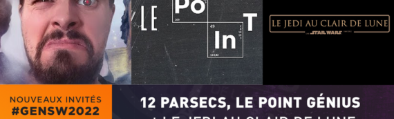 Générations Star Wars & Sci-Fi 2022 :  3 nouveaux invités , Point Genius, 12 Parsecs et Le Jedi au Clair de Lune