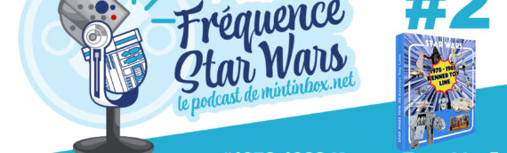 Fréquence Star Wars Episode 2 – “1978-1983 Kenner Toys Line” – L’INTERVIEW de JF Rolland