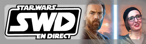Star Wars en Direct – Quoi de neuf, Star Wars ? 13 avril 2022