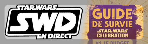 Star Wars en Direct – Express – Guide de survie SW Celebration : #1 Le budget