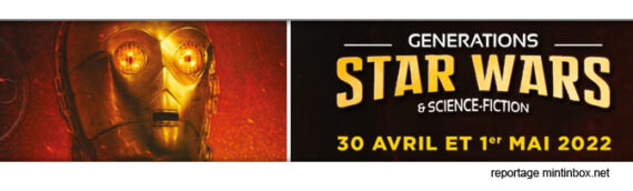 Générations Star Wars & Science-Fiction 23ème édition – Le reportage Mintinbox
