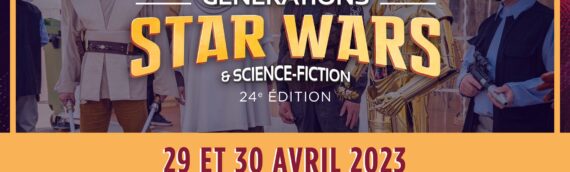 Générations Star Wars & Sciences Fiction : De retour le 29 et 30 avril 2023