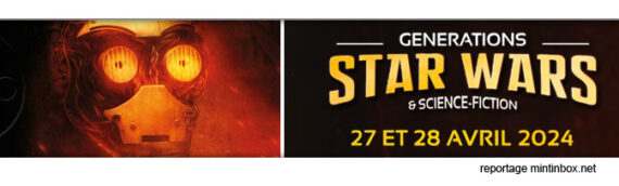 Générations Star Wars & Science-Fiction 25ème édition – Le reportage Mintinbox