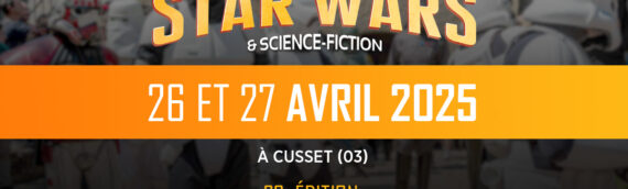 Générations Star wars et SF : Rendez-vous le 26 et 27 avril 2025