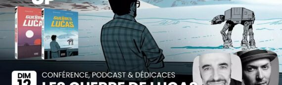 STAR’s UP Festival : Conférence, Podcast et dédicaces « les guerres de Lucas »