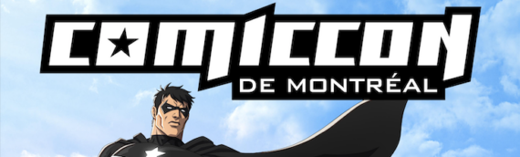 Comiccon de Montréal 2026 : Déjà le prochain weekend !
