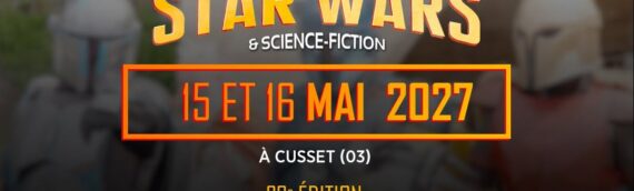 Générations Star Wars et SF 2027 : Rendez-vous le 15 et 16 mai pour cette nouvelle édition